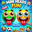 Mini Heads Fun